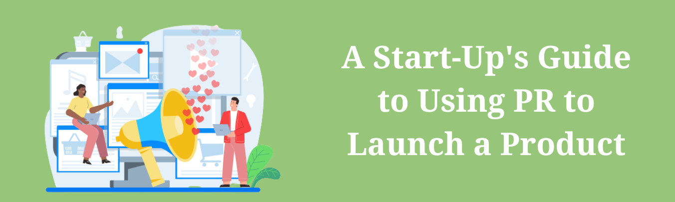 A Start-Up’s Guide to Using PR to Launch a Product